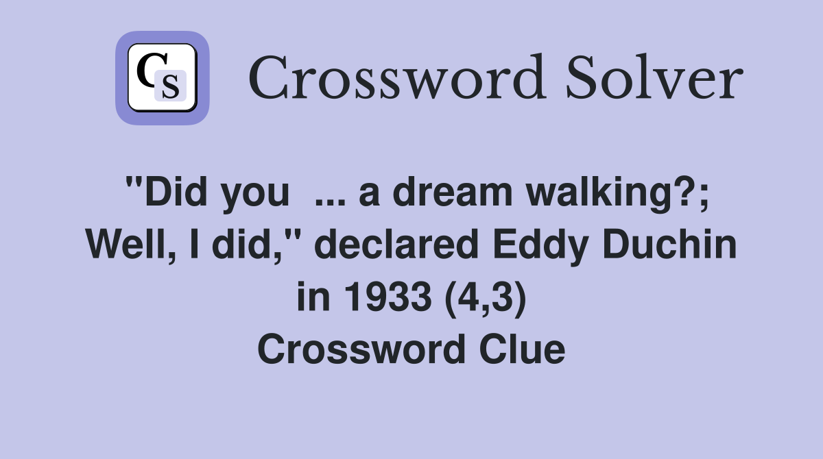 "Did you a dream walking?; Well, I did," declared Eddy Duchin in